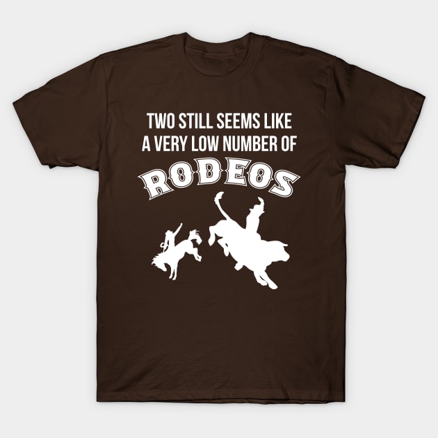 Two still seems like a very low number of rodeos T-Shirt by gnotorious